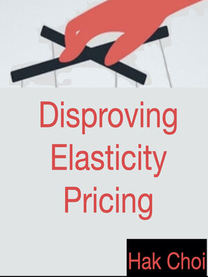 cover image of Disproving Elasticity Pricing